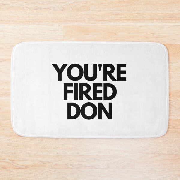 Item preview, You're fired don designed and sold by stelsanc.