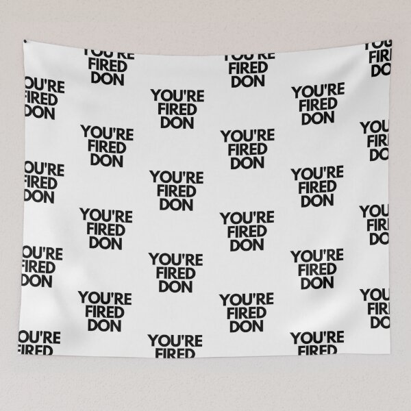 Item preview, You're fired don designed and sold by stelsanc.