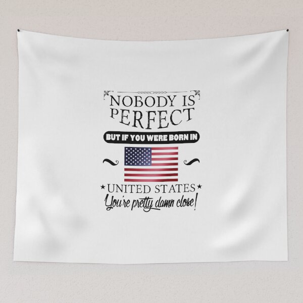 Item preview, Nobody is perfect but, if you were born in The United States, you are pretty damn close! designed and sold by obedtheartist.