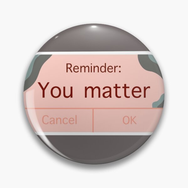 Item preview, Reminder You Matter designed and sold by rlockman.