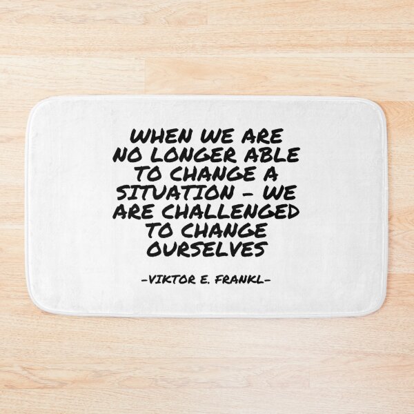 Item preview, Viktor E. Frankl - When we are no longer able to change a situation - we are challenged to change ourselves designed and sold by appleofyoureye.