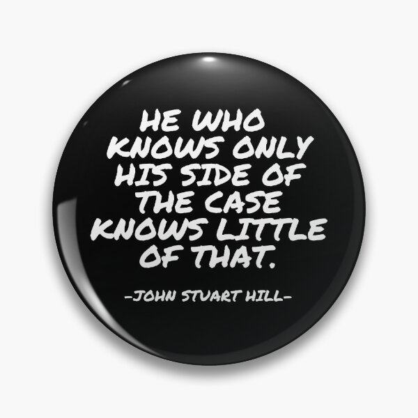 Item preview, John Stuart Hill - He who knows only his side of the case knows little of that. designed and sold by appleofyoureye.