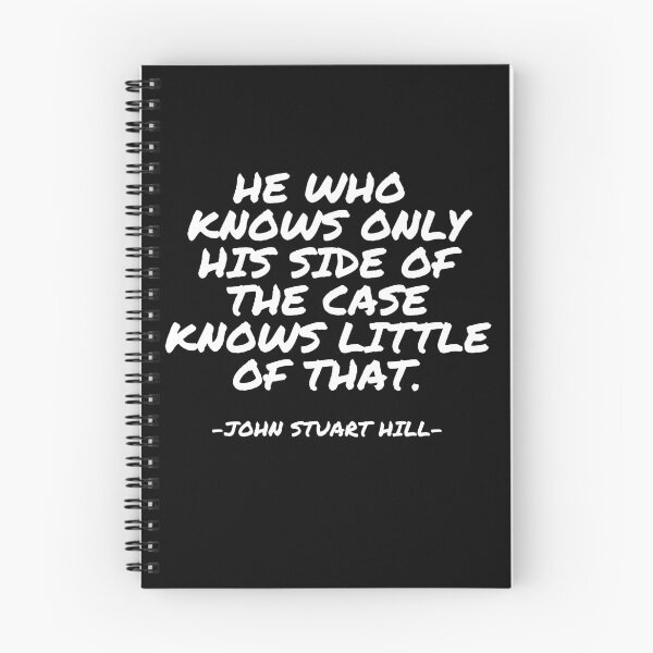 Item preview, John Stuart Hill - He who knows only his side of the case knows little of that. designed and sold by appleofyoureye.
