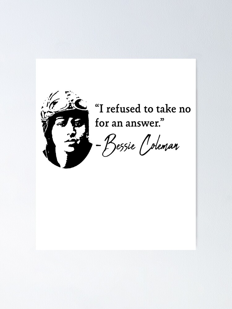 "Bessie Coleman Pilot Quote I Refused To Take No For An Answer" Poster ...