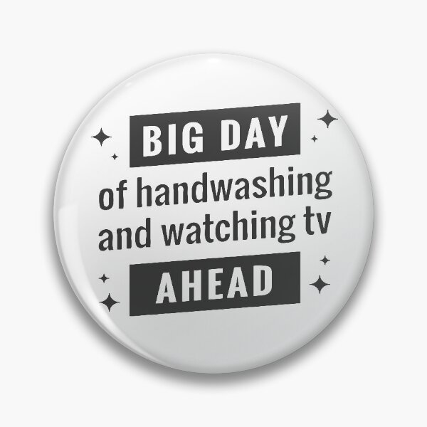 Item preview, Big day of Handwashing And Watching TV Ahead designed and sold by Mriganka Gogoi.