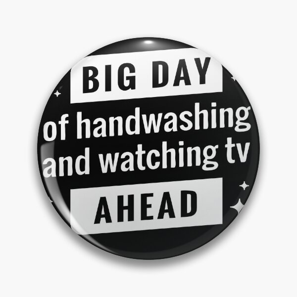 Item preview, Big day of Handwashing And Watching TV Ahead designed and sold by Mriganka Gogoi.