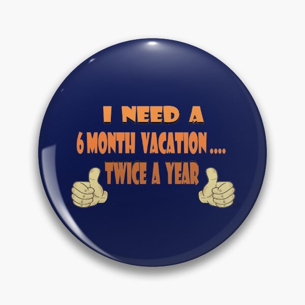 Item preview, I need a 6 month vacation designed and sold by KJKlassiks.