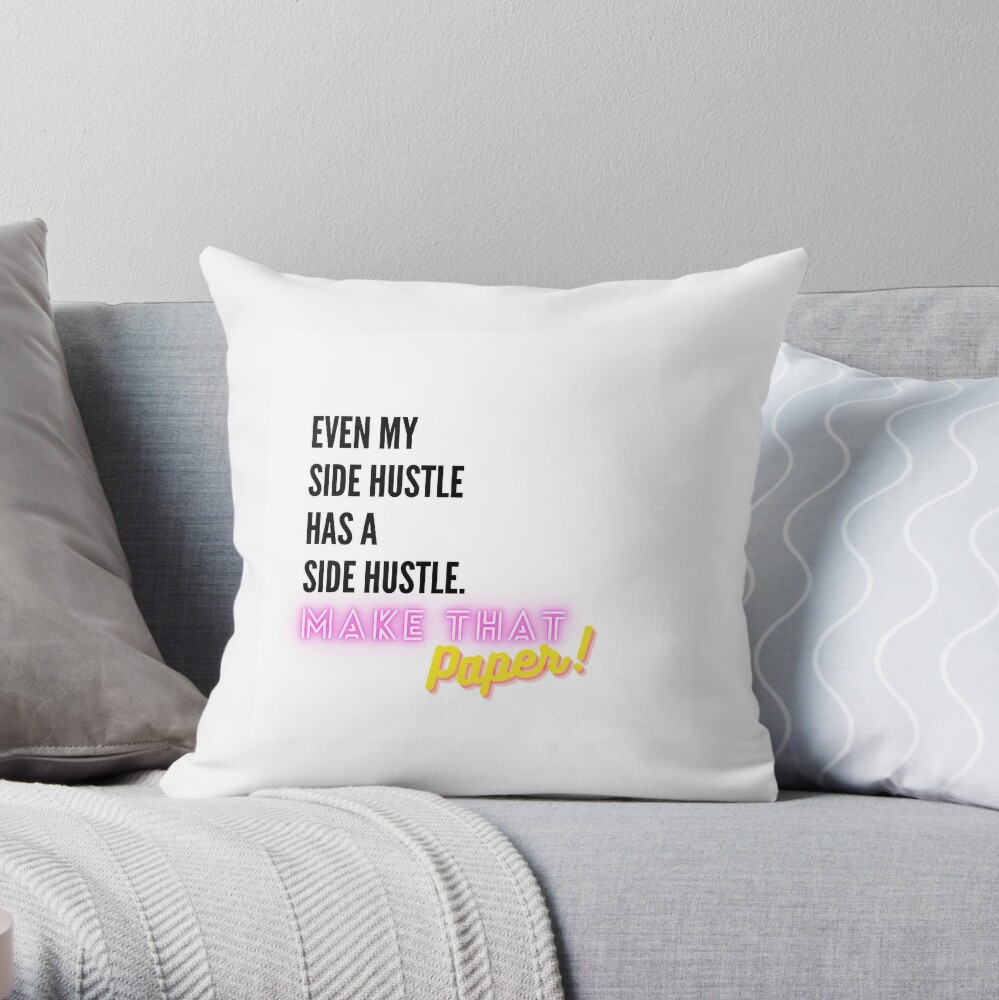Even My Side Hustle Has a Side Hustle Throw Pillow