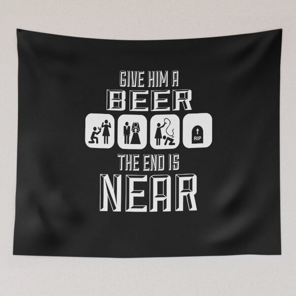 Item preview, Give him A Beer the End is Near designed and sold by sunnym79.