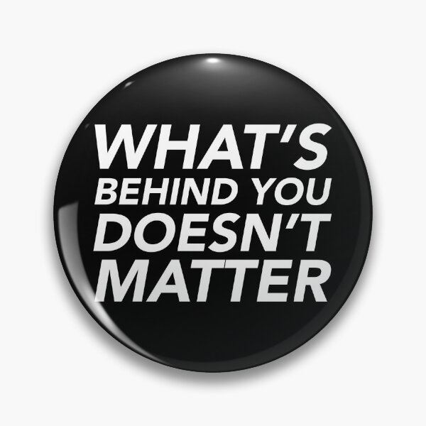 Item preview, What's behind you doesn't matter designed and sold by thilinank.