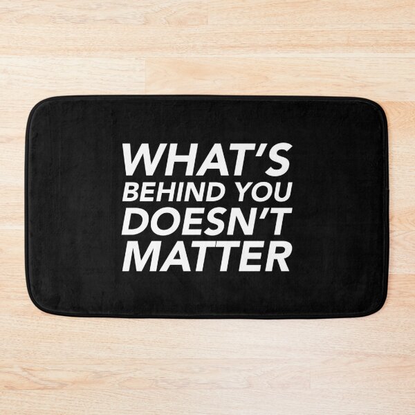 Item preview, What's behind you doesn't matter designed and sold by thilinank.