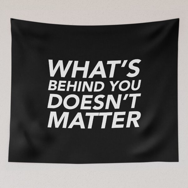Item preview, What's behind you doesn't matter designed and sold by thilinank.