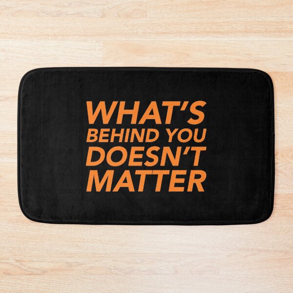 Item preview, What's behind you doesn't matter designed and sold by thilinank.