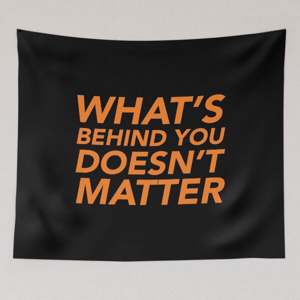 Item preview, What's behind you doesn't matter designed and sold by thilinank.