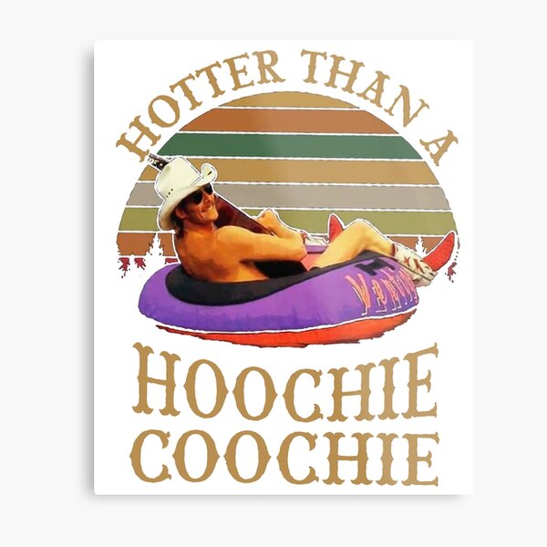 Hotter Than A Hoochie Coochie Metal Prints Redbubble