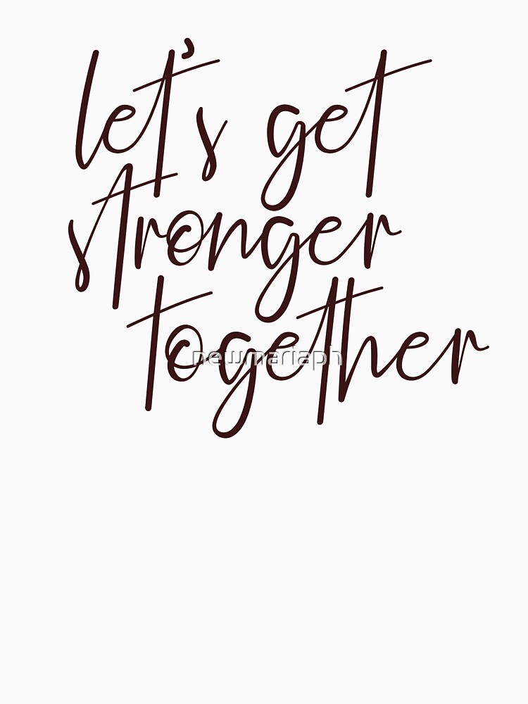 Let's Get Stronger Together by newmariaph