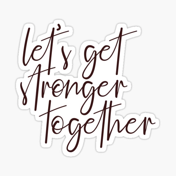 Let's Get Stronger Together Sticker