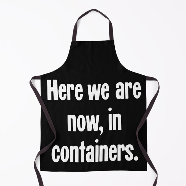 Artikelvorschau, Hier sind wir jetzt in Containern entworfen und verkauft von Good-Looking Corpse.