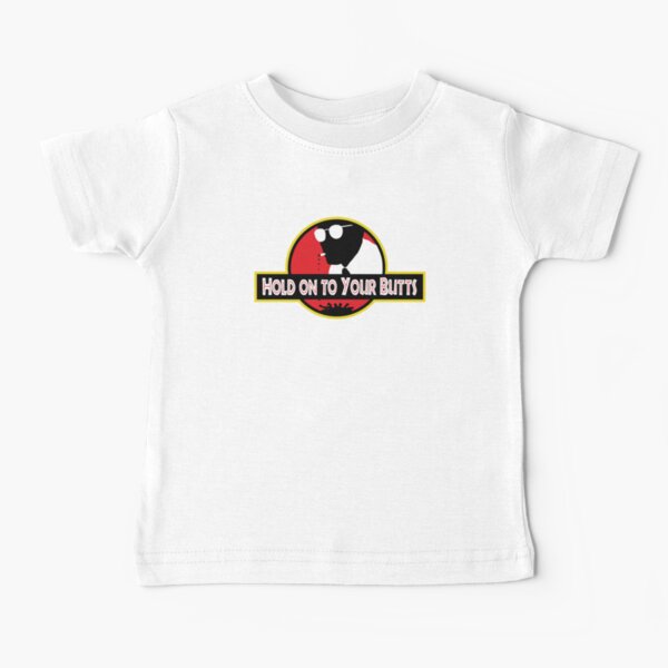 Hold on to Your Butts Baby T-Shirt