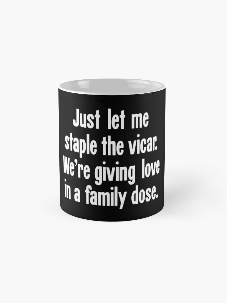 "Just Let Me Staple the Vicar. We're Giving Love In A Family Dose