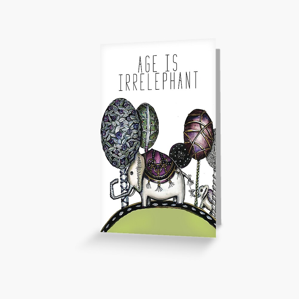Age is irrelephant Greeting Card