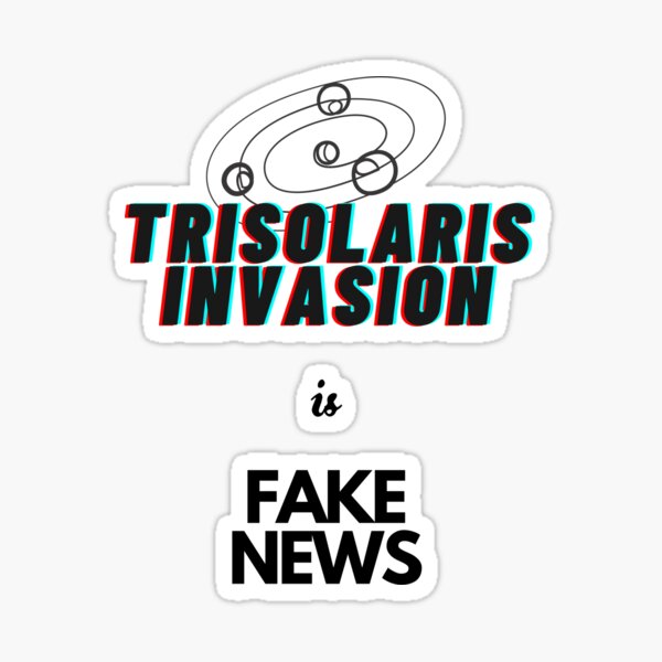 Item preview, Trisolaris invasion is Fake News designed and sold by Space99.