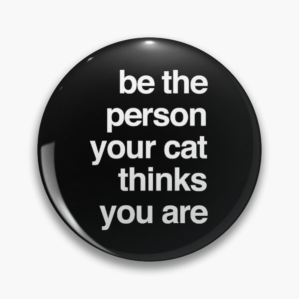 Item preview, be the person your cat thinks you are designed and sold by QuoteSpirations.