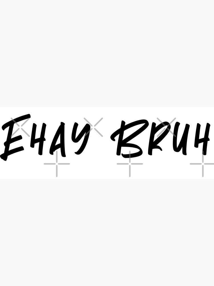 Eshay Eshay Bruh Art Print For Sale By Julismerch Redbubble