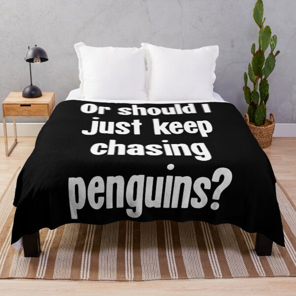 Item preview, Or Should I Just Keep Chasing Penguins? designed and sold by Good-Looking Corpse.