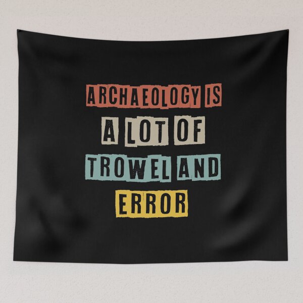 Item preview, Archaeology Is A Lot Of Trowel And Error designed and sold by Life Shop.