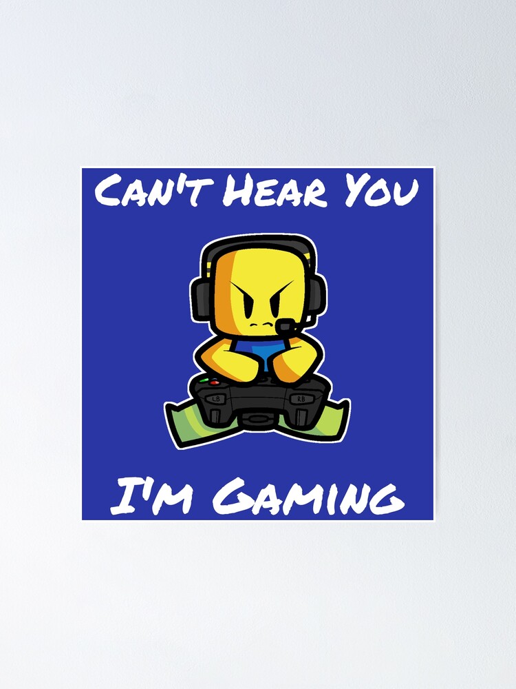 Can T Hear You I M Gaming Roblox Noob Gamer Christmas Birthday Gift For Kids Poster By Smoothnoob Redbubble - roblox noob game