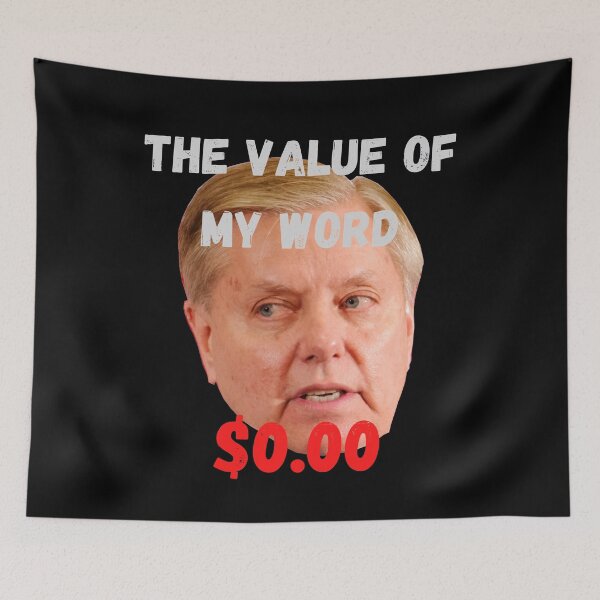 Item preview, Lindsey Graham - the value of his word is exactly ZERO designed and sold by DerekJSmith.