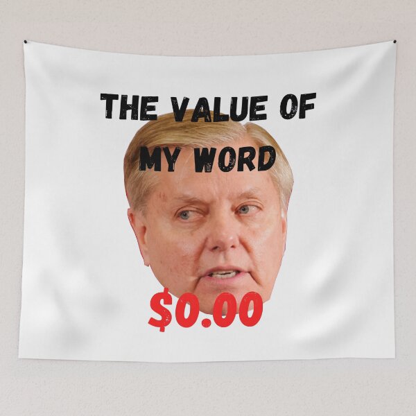 Item preview, Lindsey Graham - the value of his word is exactly ZERO designed and sold by DerekJSmith.