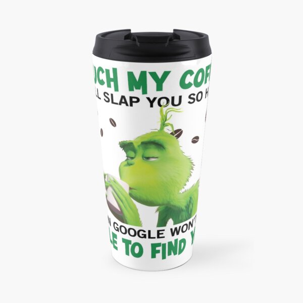 Touch My Coffee I will slap you so hard Even google Won't be able to find you Travel Mug