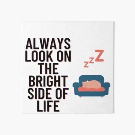 Always look on the bright side of life Art Board Print