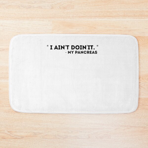 Item preview, Copy of Diabetes Funny quote . I Ain’t Doin’It - My Pancreas  designed and sold by Mr Wolf.