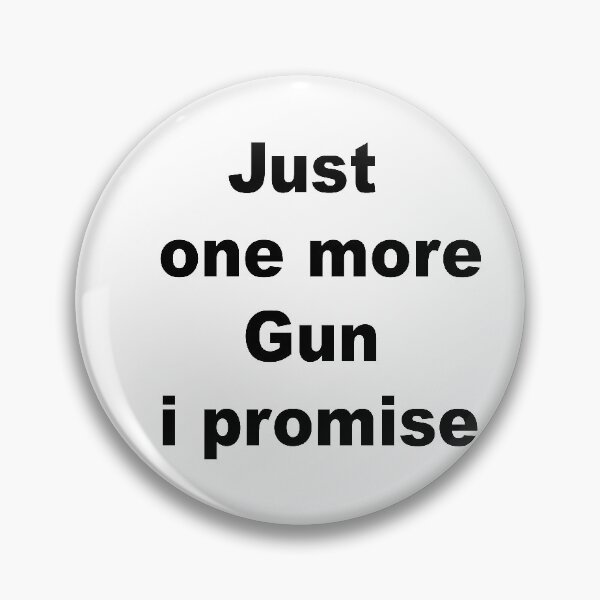 Item preview, just one more gun i promise designed and sold by YOUR SHOP.