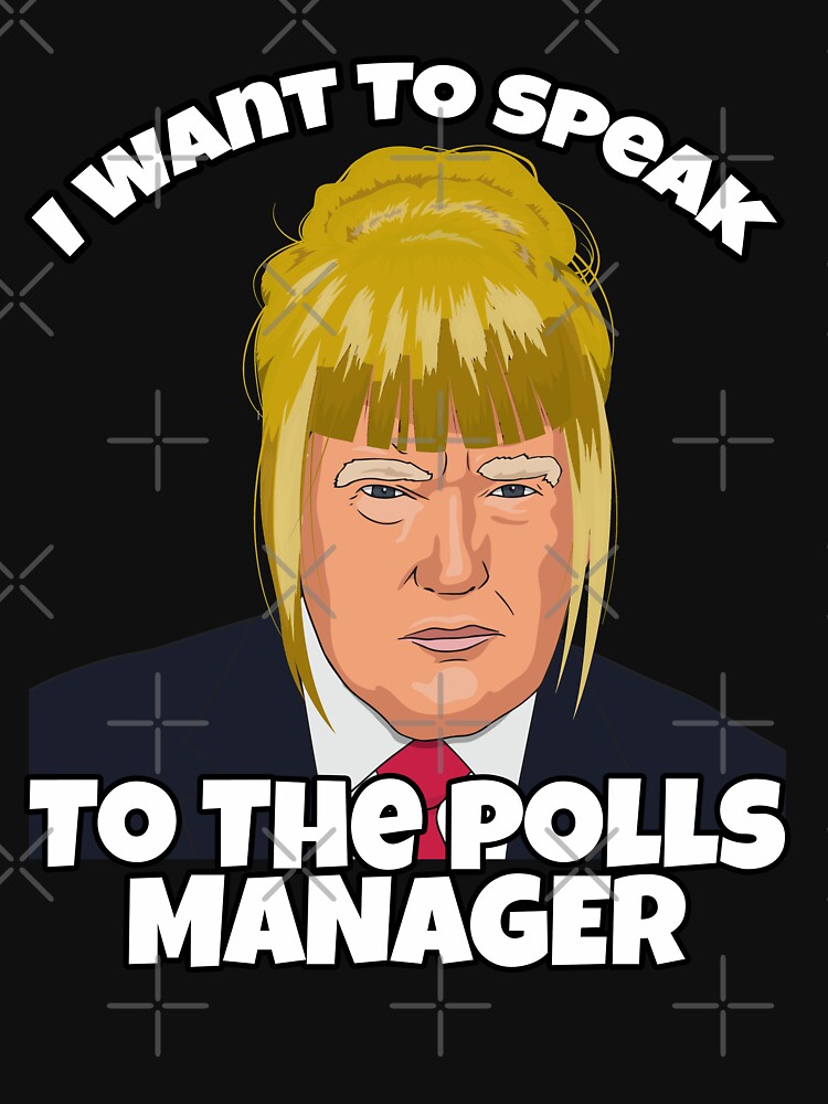 Trump as Karen, I Want to Speak To The Polls Manager by Kishioushi
