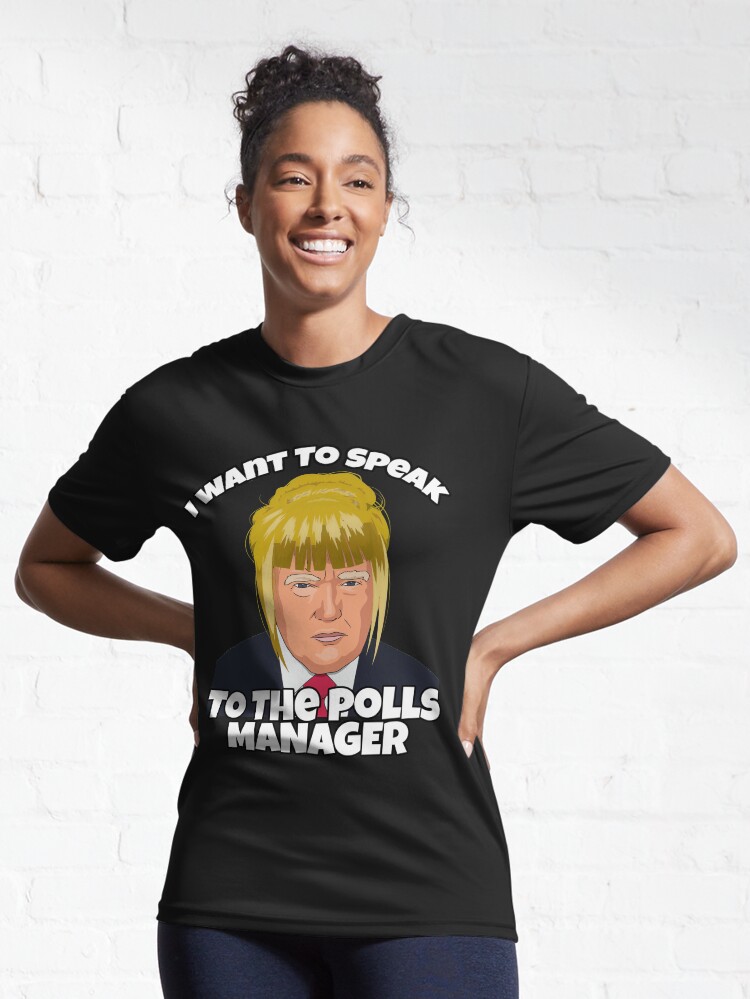 Alternate view of Trump as Karen, I Want to Speak To The Polls Manager Active T-Shirt