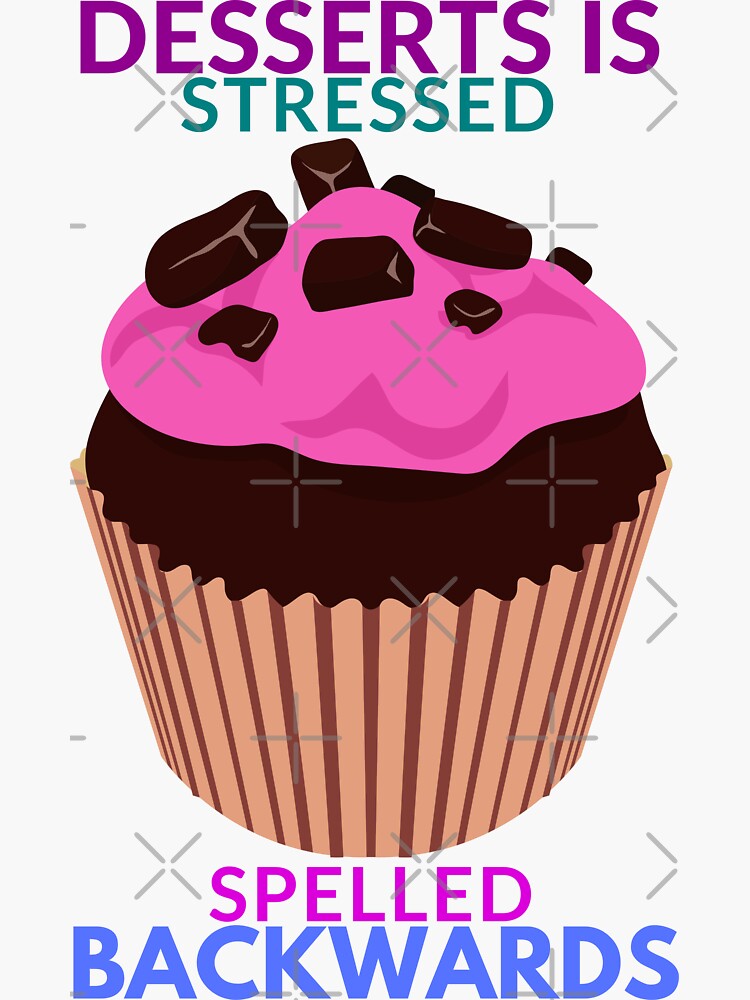 "Funny Food Humor Meme DESSERTS IS STRESSED SPELLED BACKWARDS" Sticker