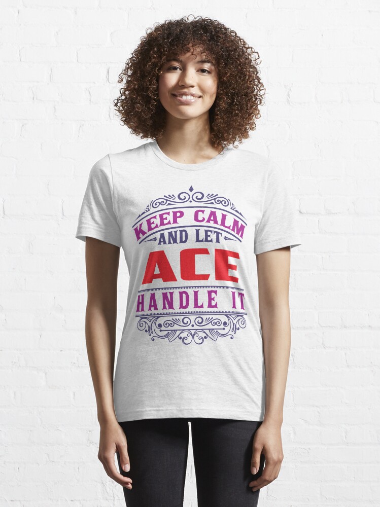 Alternate view of ACE Name. Keep Calm And Let ACE Handle It Essential T-Shirt