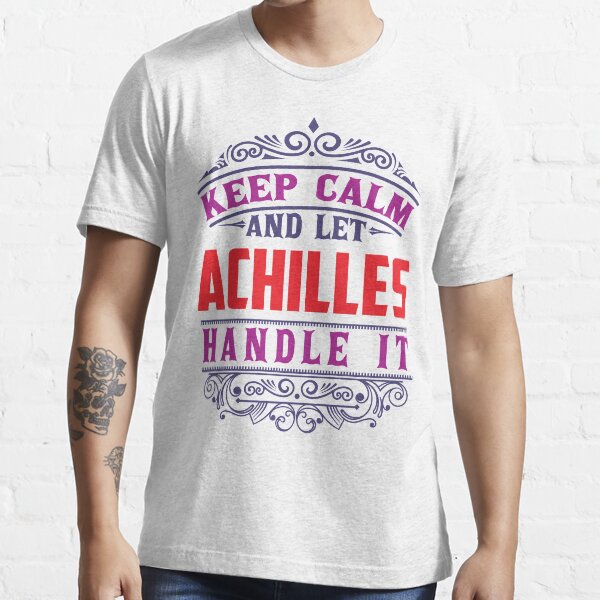 ACHILLES Name. Keep Calm And Let ACHILLES Handle It Essential T-Shirt
