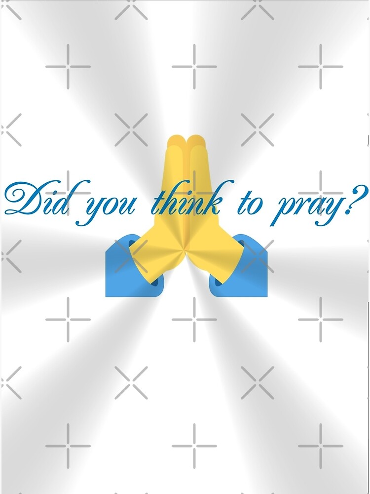 Did You Think To Pray Praying Hands Poster For Sale By Scotland2016 Did You Think To Pray Praying Hands Poster For Sale By Scotland2016