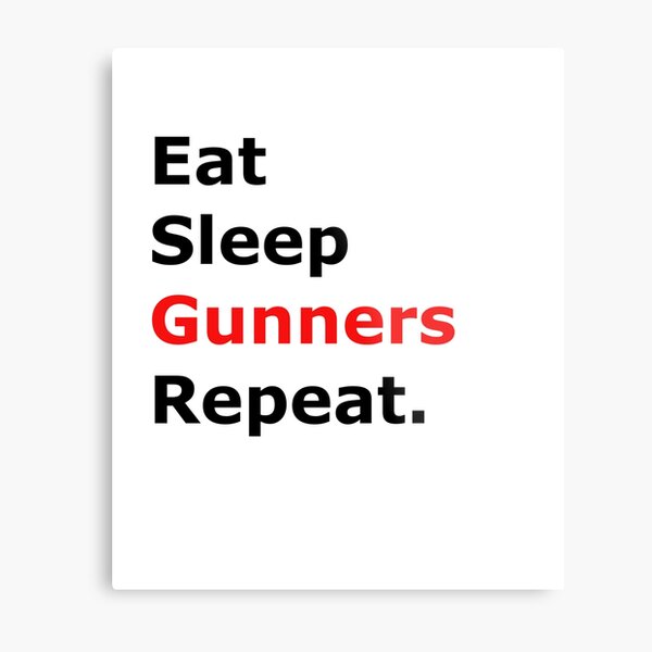 Eat Sleep Gunners Repeat. Metal Print