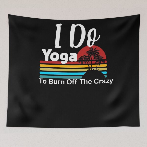 Item preview, I do yoga to burn off the crazy 2 designed and sold by arnabbabai.
