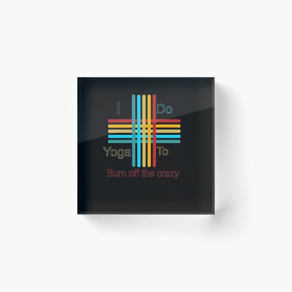 Item preview, I do yoga to burn off the crazy 4 designed and sold by arnabbabai.
