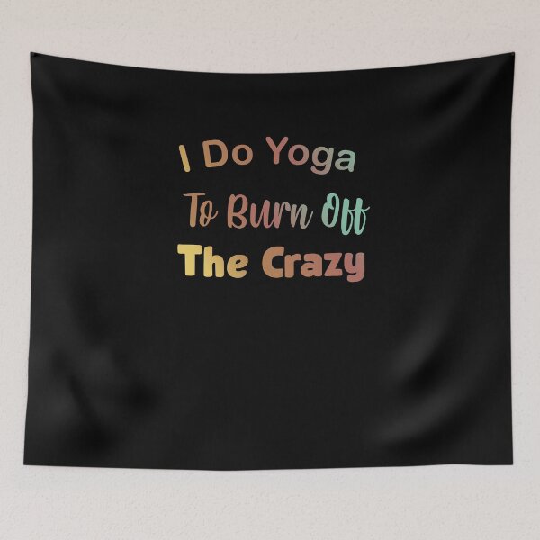 Item preview, I do yoga to burn off the crazy 5 designed and sold by arnabbabai.