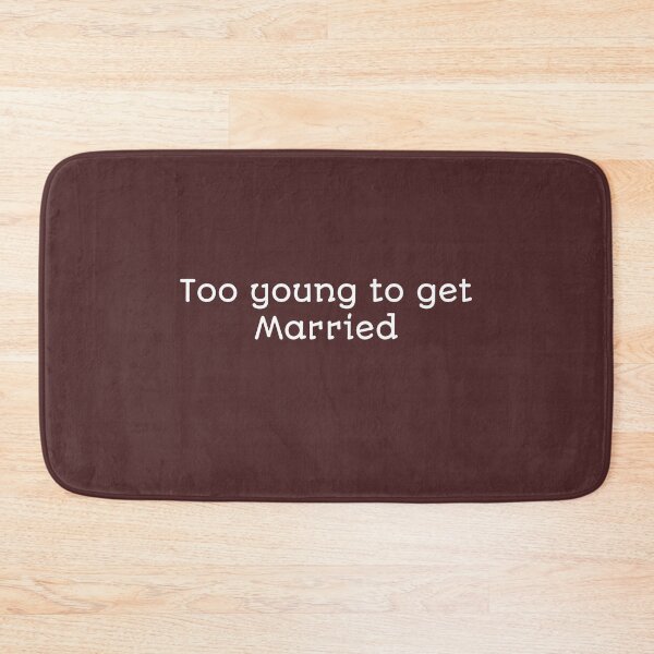 Item preview, Too Young To Get Married designed and sold by Curator Nation.