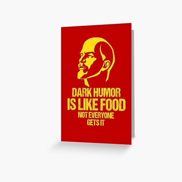 Lenin - Dark Humor is Like Food Not Everyone Gets it Greeting Card