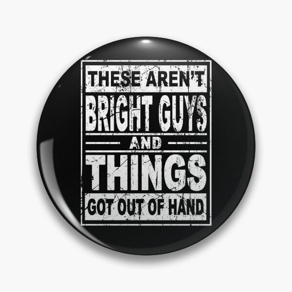 Item preview, These aren't bright guys and things got out of hand funny designed and sold by BrandyKrat.